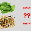 Reduce anti-nutrients in food: spinach for oxalates and legumes for phytates.